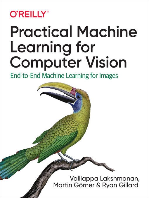 Title details for Practical Machine Learning for Computer Vision by Valliappa Lakshmanan - Available
